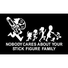 Oracal 7 yr  vinyl NOBODY Cares about your stick figure family Decal