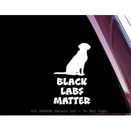 Black Labs Matter - FUNNY! - Precision-Cut Vinyl Decal / Sticker (NOT PRINTED) (White)