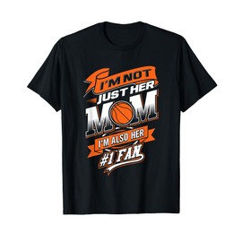 I'm Not Just Her Mom I'm Her Number One Fan Basketball T-Shirt