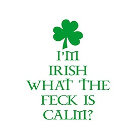 I'm Irish What The Feck is Calm - 6" x 7" - Green Vinyl Die Cut Decal/Bumper Sticker for Windows, Cars, Trucks, Laptops, Etc.