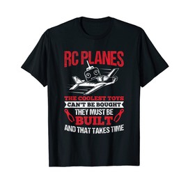 Coolest Toys Can't Be Bought Must Be Built RC Plane T-Shirt