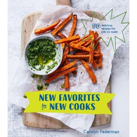 New Favorites for New Cooks: 50 Delicious Recipes for Kids to Make [A Cookbook]