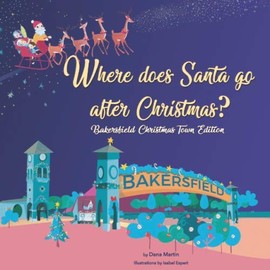 Where does Santa go after Christmas?: Bakersfield Christmas Town Edition