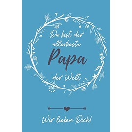 DU BIST DER ALLERBESTE PAPA DER WELT WIR LIEBEN DICH!: A5 Notizbuch PUNKTIERT als Geschenk zum Geburtstag für Papa | Danke-buch | Für Väter zum ... Geburtstagsgeschenkidee | Journal | Kalender
