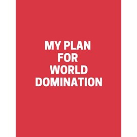 My Plan for World Domination: Lined Notebook, journal, diary with funny quote. Best gag gift for co-workers, christmas or Birthday(110 Pages, Lined, 8.5x 11, red)