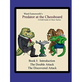 Predator at the Chessboard: A Field Guide to Chess Tactics (Book I)