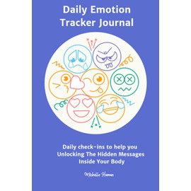 Daily Emotion Tracker Journal: Unlocking The Hidden Messages Inside Your Body