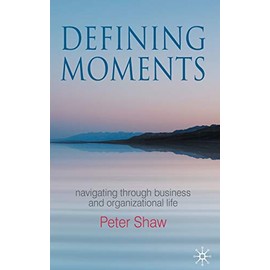 Defining Moments: Navigating through Business and Organisational Life