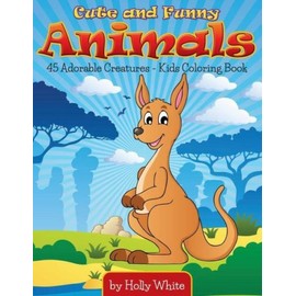 Cute And Funny Animals: 45 Adorable Creatures-Kids Coloring Book