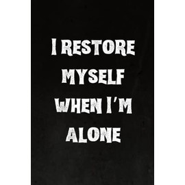 I restore myself when I’m alone: Best Intovert Quotes Notebook 120 pages 6x9 | Funny Quote Gifts for Introverts