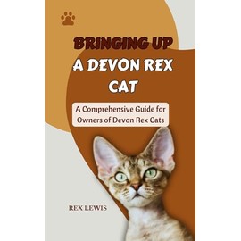  BRINGING UP A DEVON REX : A Comprehensive Guide for Owners of Devon Rex Cats