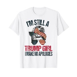 I'm Still A Trump Girl I Make No Apologies Trump 2024 Women T-Shirt