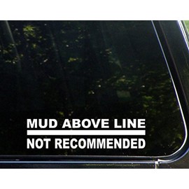 Mud Above Line Not Recommended - 9" x 2" - Vinyl Die Cut Decal Bumper Sticker for Windows, Cars, Trucks, Laptops, Etc.