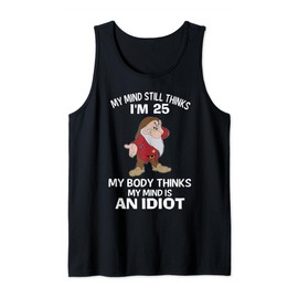 My Mind Thinks I'm 25 My Body Thinks I'm An Idiot Tank Top