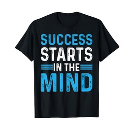 Success Starts In The Mind Entrepreneur Motivational Success T-Shirt