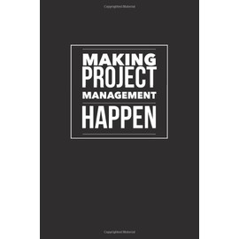 Making Project Management Happen: Blank Lined Journal for Project Management Notes