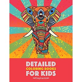 Detailed Coloring Books For Kids: Elephants: Advanced Coloring Pages for Teenagers, Tweens, Older Kids, Boys & Girls, Detailed Zendoodle Animal ... Stress Relief & Relaxation, Relaxing Designs