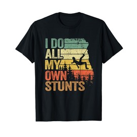 I Do All My Own Stunts Mountain Climber Funny Rock Climbing T-Shirt