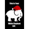 This Is Your White Elephant Gift: Lined journal, funny gift