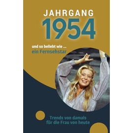 Jahrgang 1954 und so beliebt wie ... ein Fernsehstar: Das Buch für alle Frauen zum 70. Geburtstag | Die perfekte Kombination aus Glückwunschkarte & Geschenkbuch mit 100 Seiten