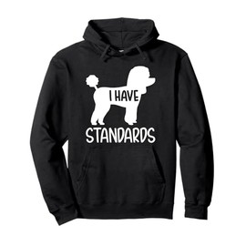 Poodle I have standards Pullover Hoodie