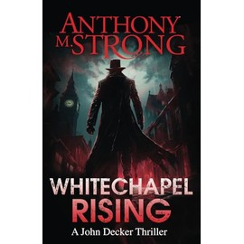 Whitechapel Rising: A Supernatural Horror Thriller (John Decker Supernatural Thrillers)