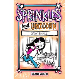 Sprinkles and Unicorn: Stay Small (Sprinkles and Unicorn- Funny Illustrated Chapter Books for kids ages 7-10)