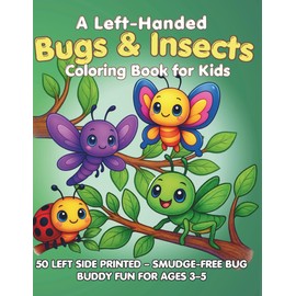 A Left-Handed Bugs & Insects Coloring Book for Kids: A fun and easy left-handed coloring book featuring friendly bugs and insects for kids ages 3–5—no smudging, no mess, just creepy-crawly fun