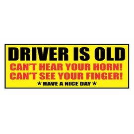 Driver is Old Sticker - Can't Hear Your Horn Can't See Your Finger - Funny Sticker Decal for Bumper or Window