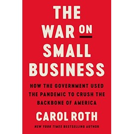 The War on Small Business: How the Government Used the Pandemic to Crush the Backbone of America