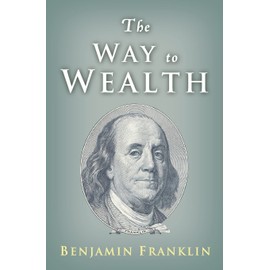 The Way to Wealth: Ben Franklin on Money and Success