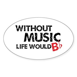CafePress Without Music Life Would B Flat Oval Car Bumper Sticker