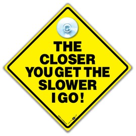 The Closer You Get The Slower I Go Schild 14 x 14 cm No Tailgating Autoschild mit Saugnapf Anti Heckklappe