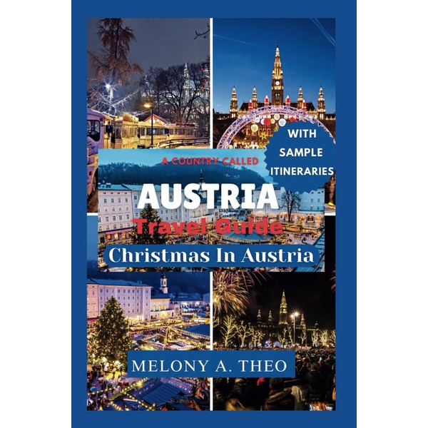 A COUNTRY CALLED AUSTRIA TRAVEL GUIDE: Christmas in Austria (Travel