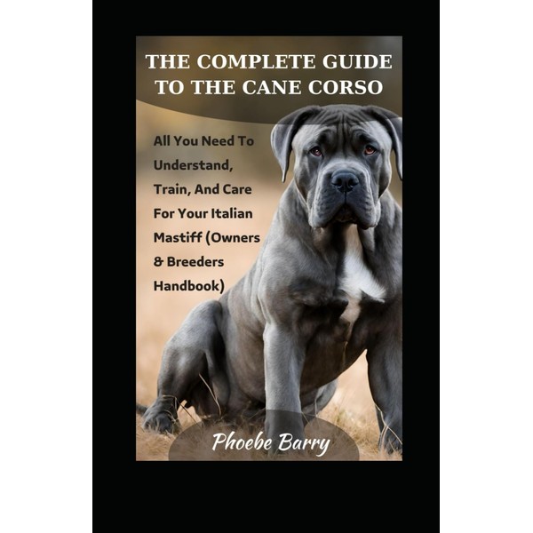 The Complete Guide To The Cane Corso: All You Need
