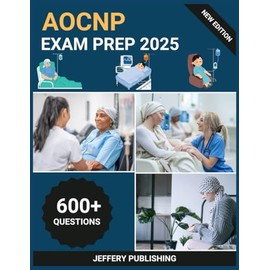 AOCNP Exam Prep 2025: Comprehensive Test Prep with Practice Questions, Clinical Scenarios, and Essential Knowledge for Advanced Oncology Certified Nurse Practitioner Success