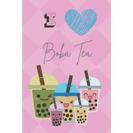 I Love Boba Tea: Boba Tea Notebook (Journal) - Cute Gift or Present for Bubble Milk Tea Lovers