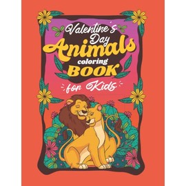 Valentine's Day Animals Coloring Book for Kids: Happy Valentines Day Colouring Book with Cute Animal Couples in Love & Their Children Hugging, Kissing, Cuddling & More | Kawaii Gift for Girls & Boys