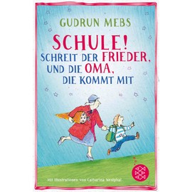»Schule!«, schreit der Frieder, und die Oma, die kommt mit (Oma und Frieder, Band 4)