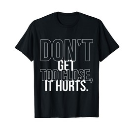 Don't Get Too Close It Hurts Antisocial Personality Disorder T-Shirt