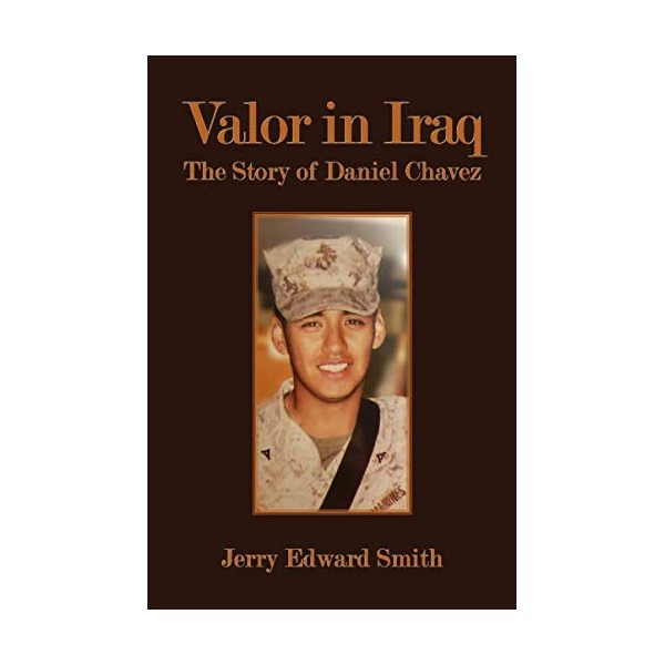 Valor in Iraq: The Story of Daniel Chavez