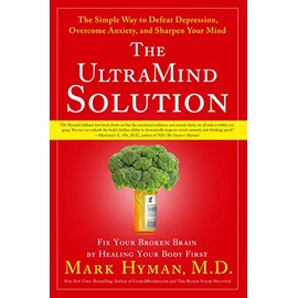 The UltraMind Solution: Fix Your Broken Brain by Healing Your Body First