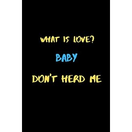 What is love? Baby Don't Herd Me: A Cute Valentines Day Gifts for Boyfriend or Girlfriend.