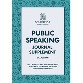 Public Speaking Journal Supplement: Daily Mantras and Writing Prompts to Journal Your Public Speaking Development Progress