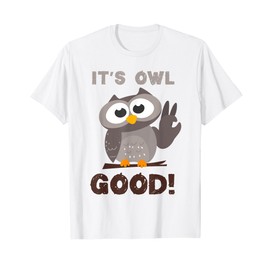 Funny I'ts Owl Good Birthday Gift Shirt For Owl Lovers T-Shirt