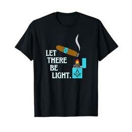 Let There Be Light Masonic Cigar Smoking Lounge Gear T-Shirt
