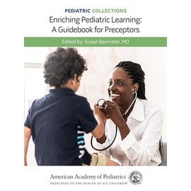 Pediatric Collections: Enriching Pediatric Learning: A Guidebook for Preceptors