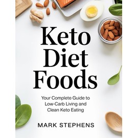 Keto Diet Foods: Your Complete Guide to Low-Carb Living and Clean Keto Eating