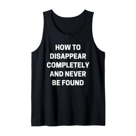 How To Disappear Completely - Funny K-pop Fans Slogan Tank Top