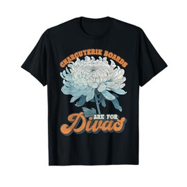 Charcuterie Boards Are for Divas T-Shirt